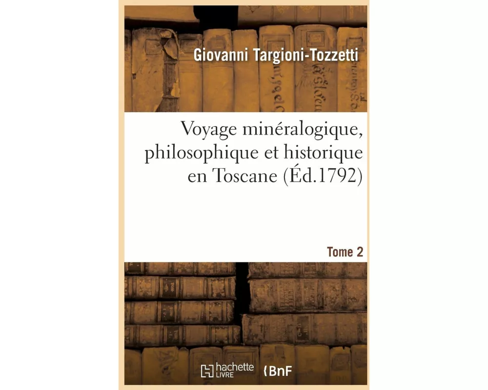 Voyage minéralogique, philosophique et historique en Toscane. Tome 2