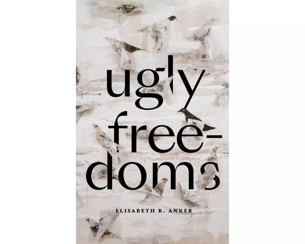 Ugly Freedoms