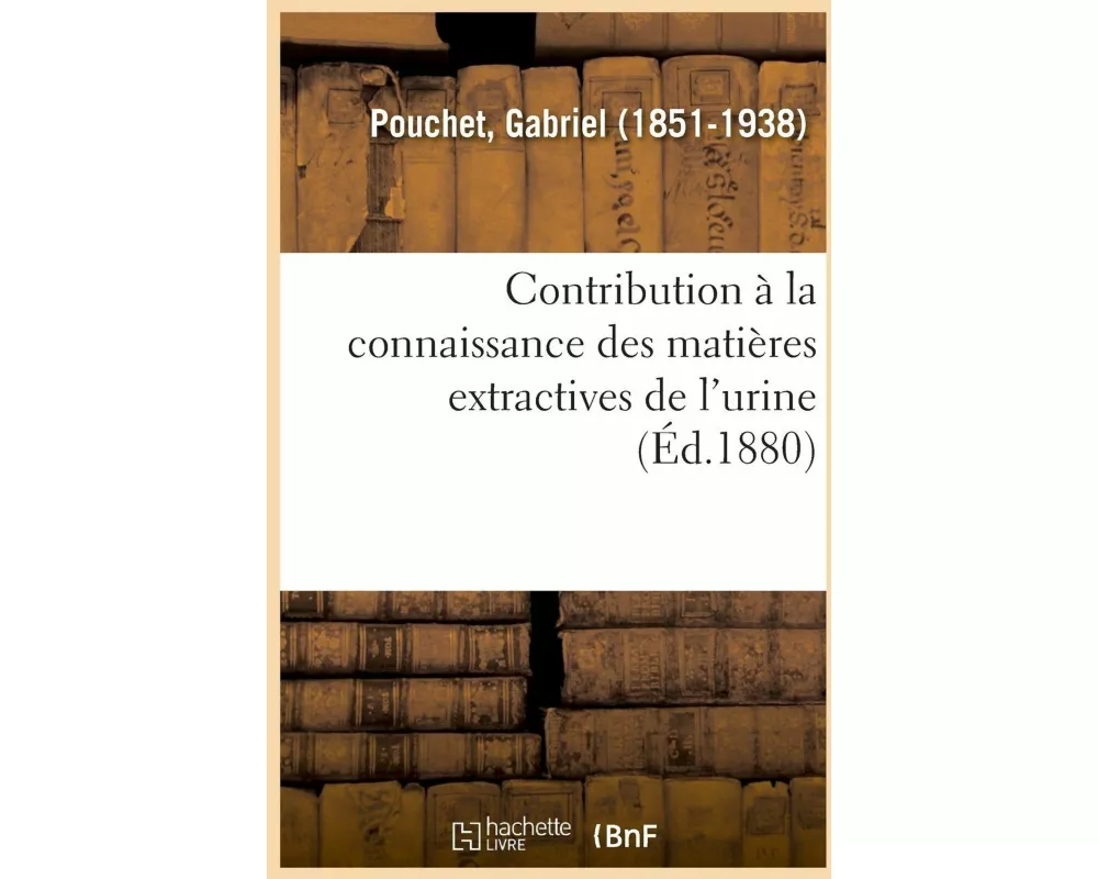Contribution À La Connaissance Des Matières Extractives de l'Urine
