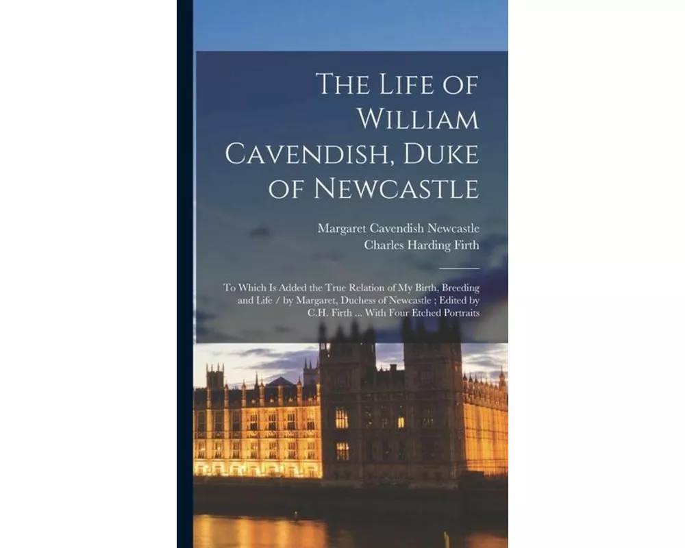 The Life of William Cavendish, Duke of Newcastle