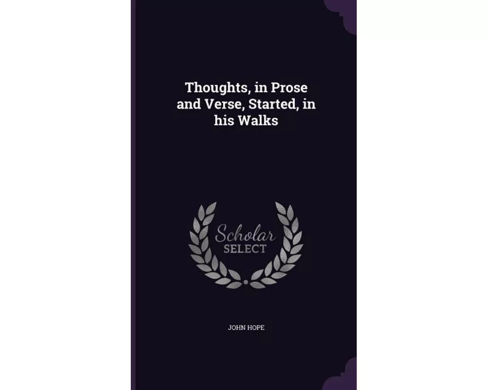 Thoughts, in Prose and Verse, Started, in his Walks