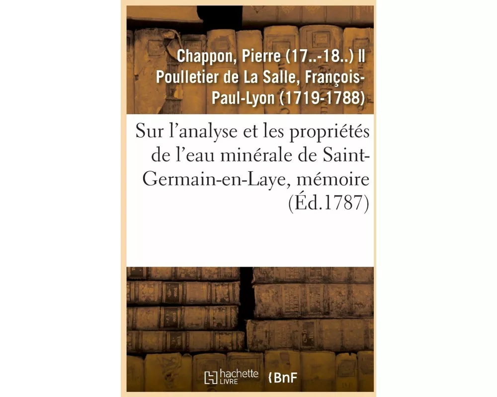 Sur l'Analyse Et Les Propriétés de l'Eau Minérale de Saint-Germain-En-Laye, Mémoire