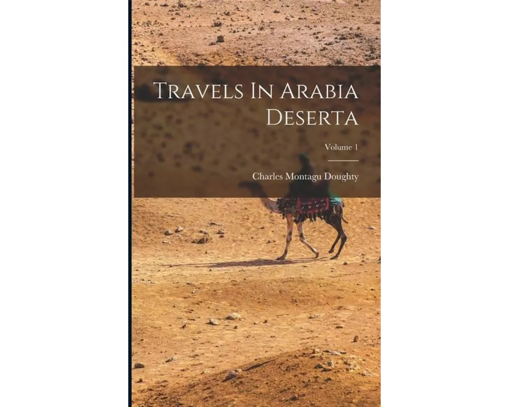 Travels In Arabia Deserta; Volume 1