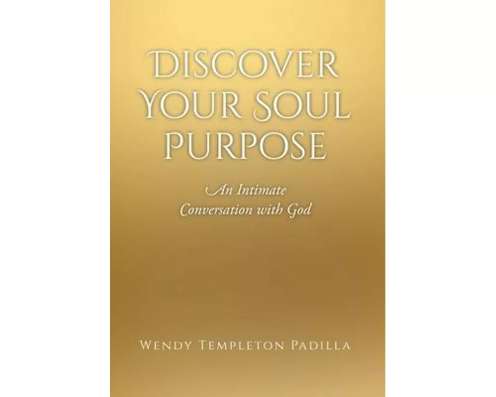 Discover Your Soul Purpose: An Intimate Conversation with God