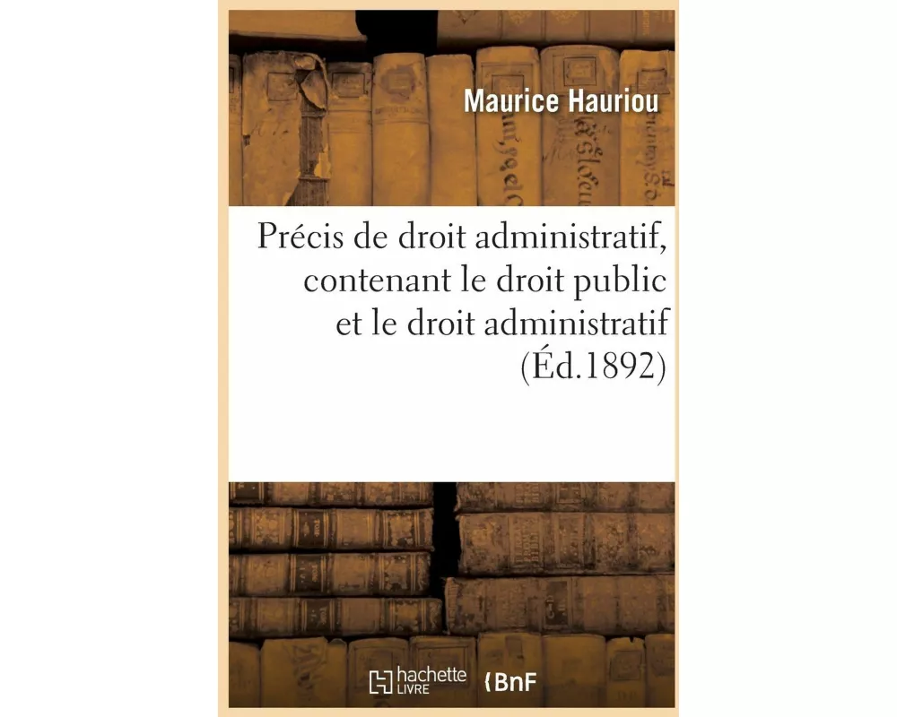 Précis de droit administratif, contenant le droit public et le droit administratif