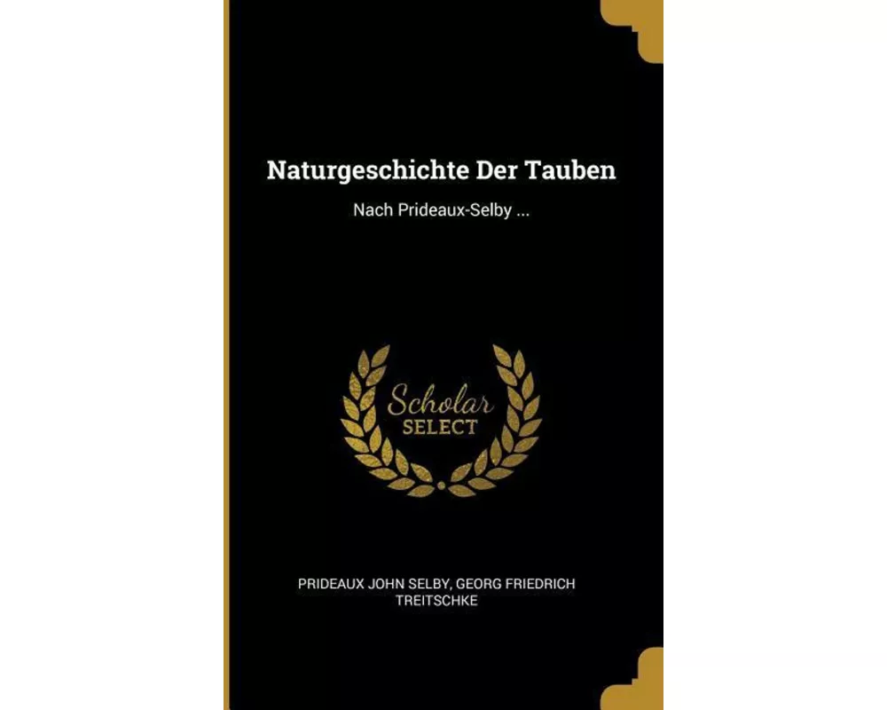 Naturgeschichte Der Tauben: Nach Prideaux-Selby
