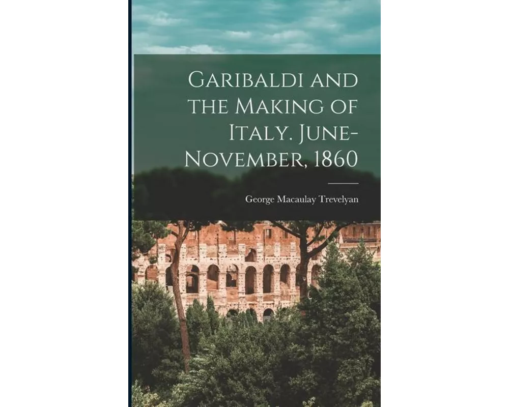 Garibaldi and the Making of Italy. June-November, 1860