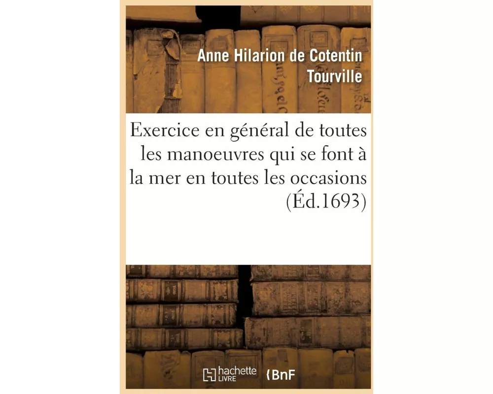 Exercice En Général de Toutes Les Manoeuvres Qui Se Font À La Mer En Toutes Les Occasions