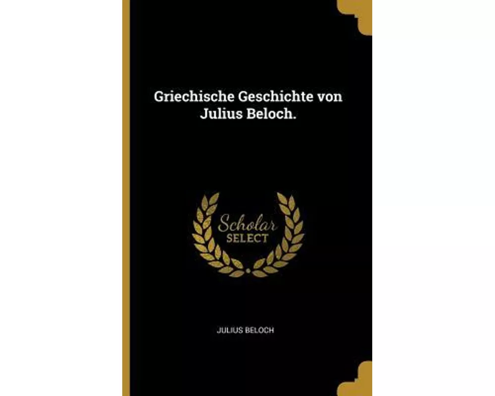 Griechische Geschichte Von Julius Beloch