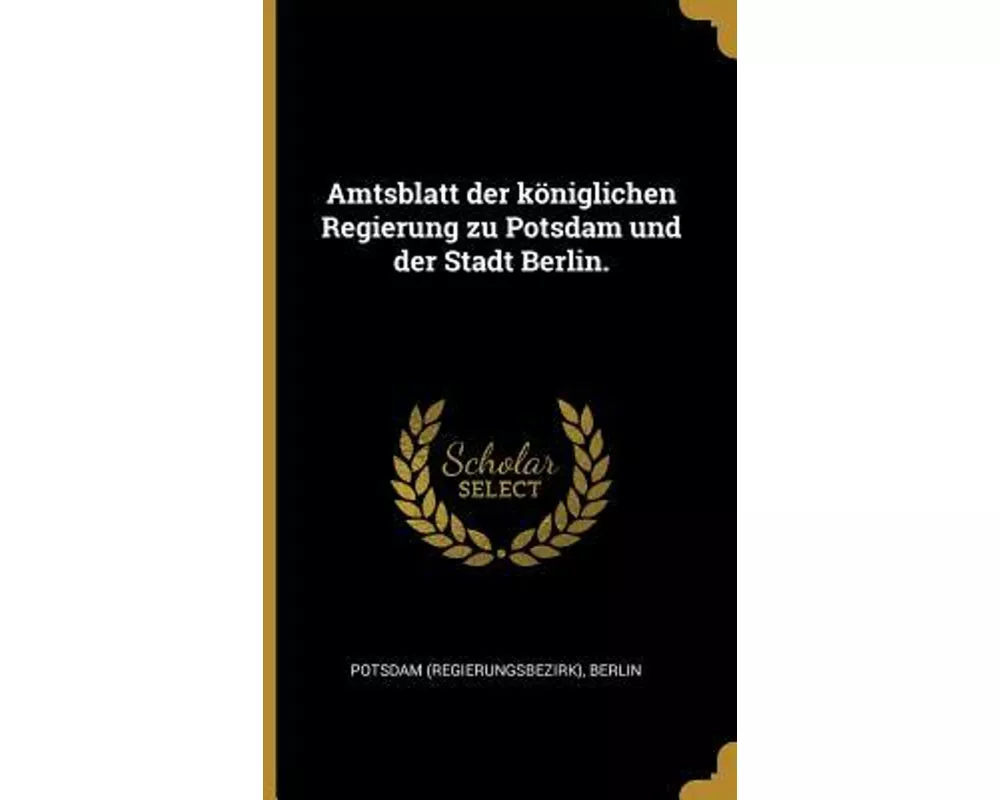 Amtsblatt Der Königlichen Regierung Zu Potsdam Und Der Stadt Berlin