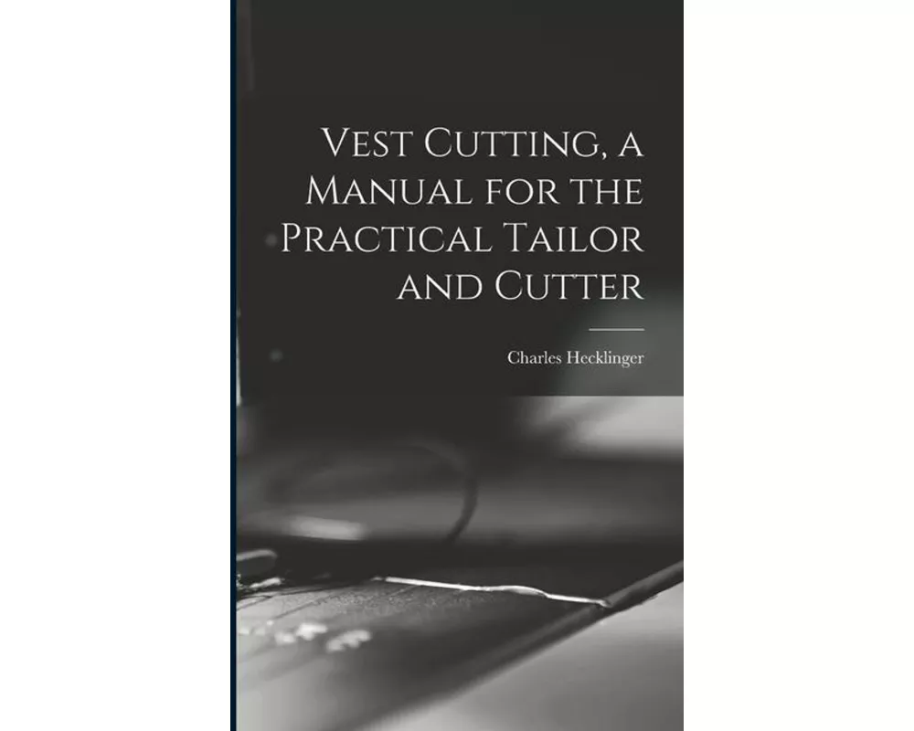 Vest Cutting, a Manual for the Practical Tailor and Cutter