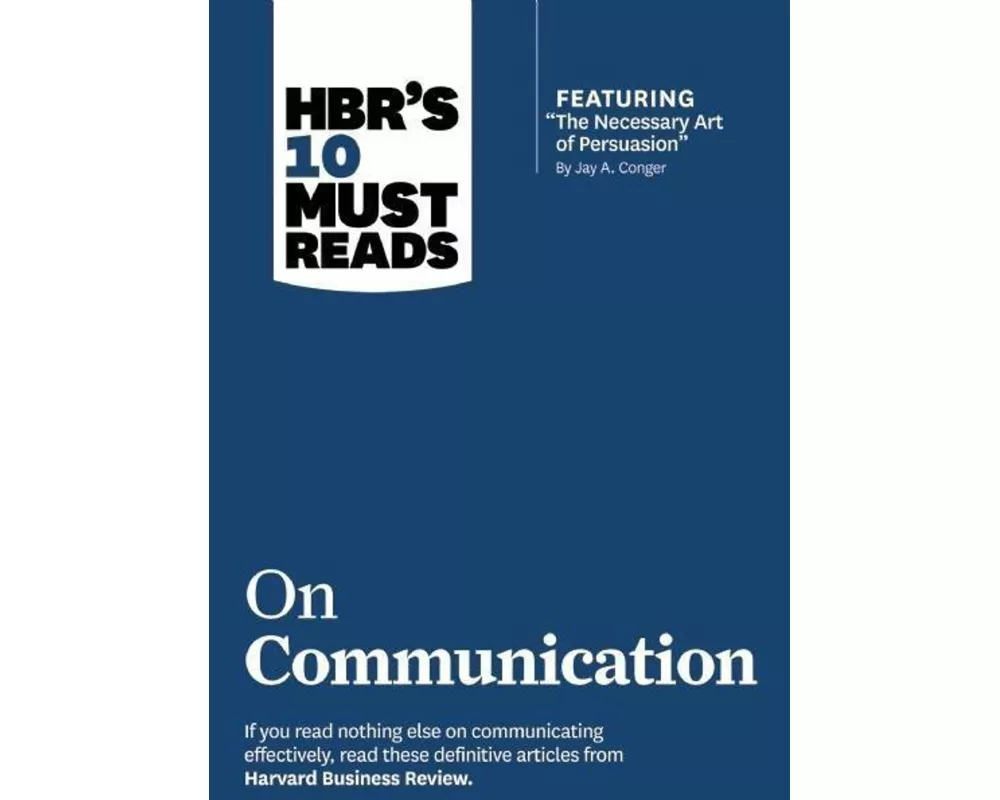 HBR's 10 Must Reads on Communication (with featured article "The Necessary Art of Persuasion," by Jay A. Conger)