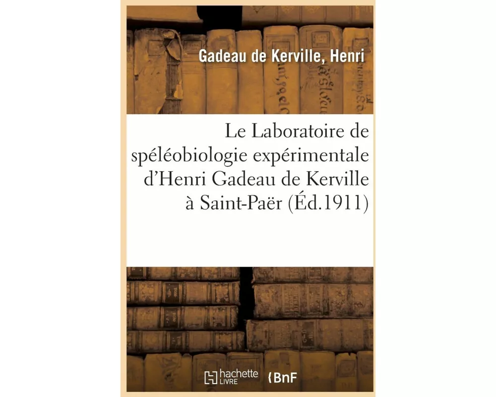 Le Laboratoire de Spéléobiologie Expérimentale d'Henri Gadeau de Kerville À Saint-Paër