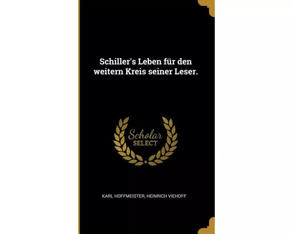 Schiller's Leben für den weitern Kreis seiner Leser