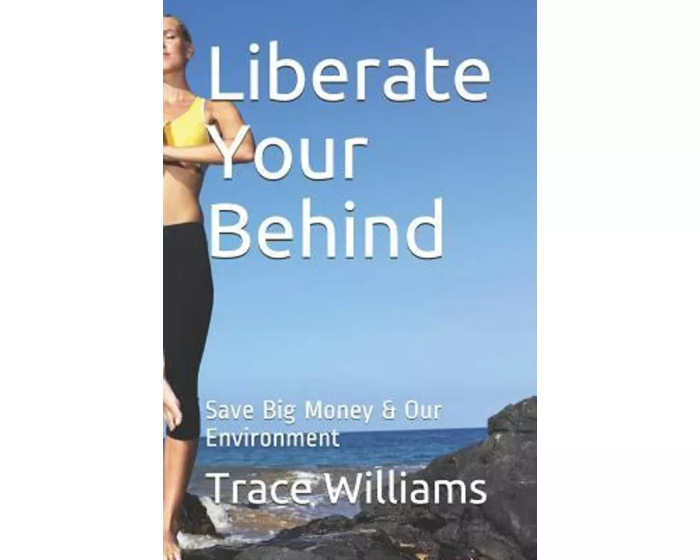 Liberate Your Behind: Save Big Money & Our Environment