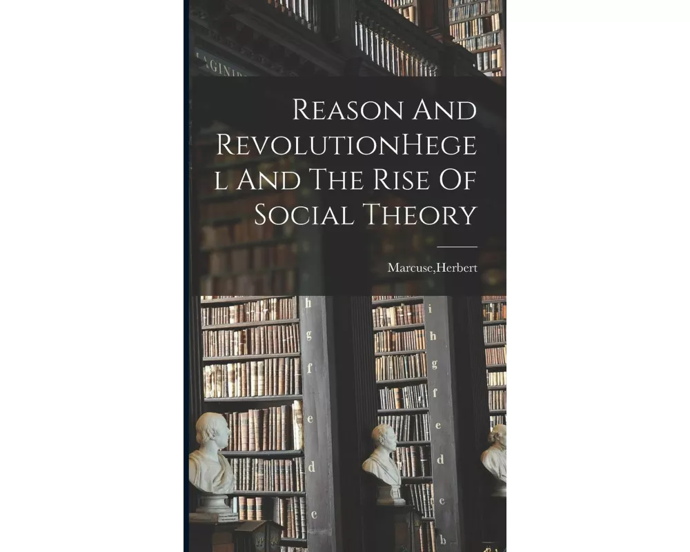 Reason And RevolutionHegel And The Rise Of Social Theory