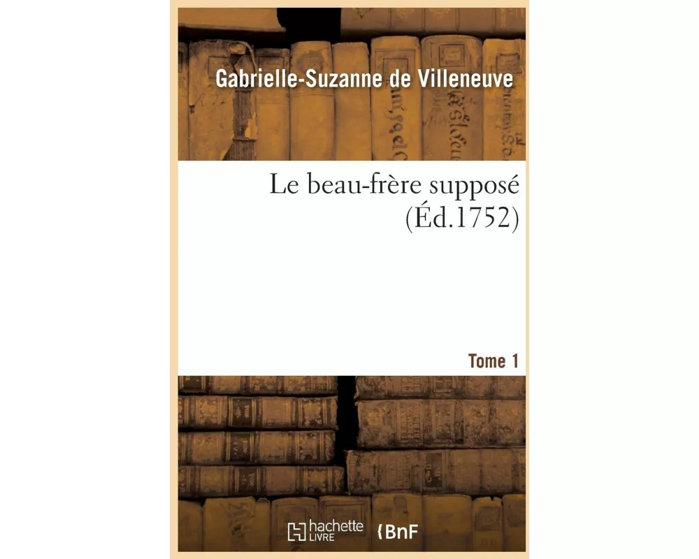Le Beau-Frère Supposé. T. 1