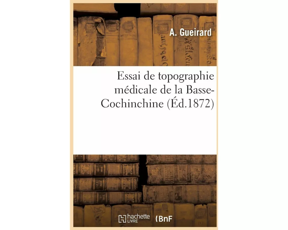 Essai de Topographie Médicale de la Basse-Cochinchine