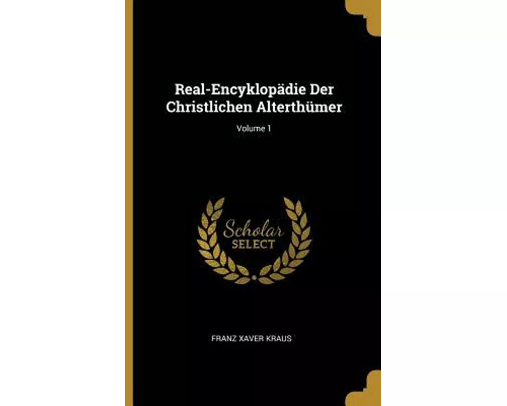Real-Encyklopädie Der Christlichen Alterthümer; Volume 1