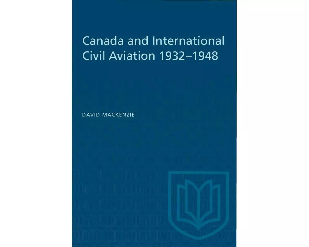 Canada and International Civil Aviation 1932-1948