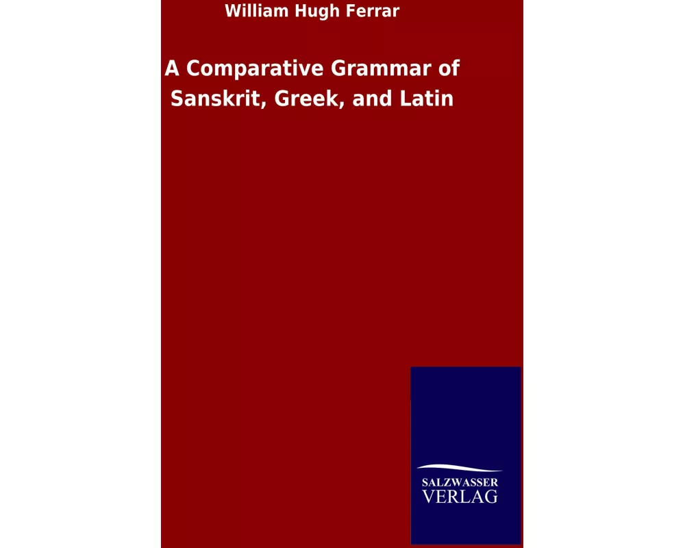 A Comparative Grammar of Sanskrit, Greek, and Latin