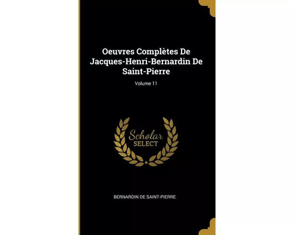 Oeuvres Complètes de Jacques-Henri-Bernardin de Saint-Pierre; Volume 11