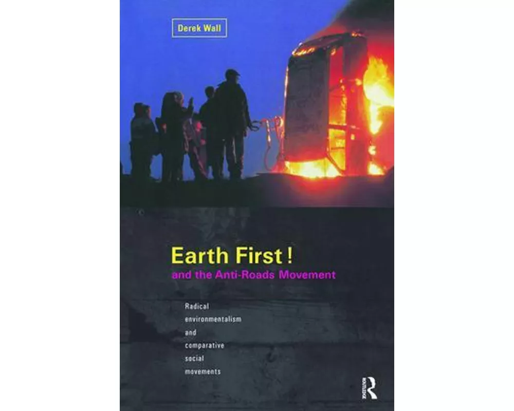 Earth First! and the Anti-Roads Movement
