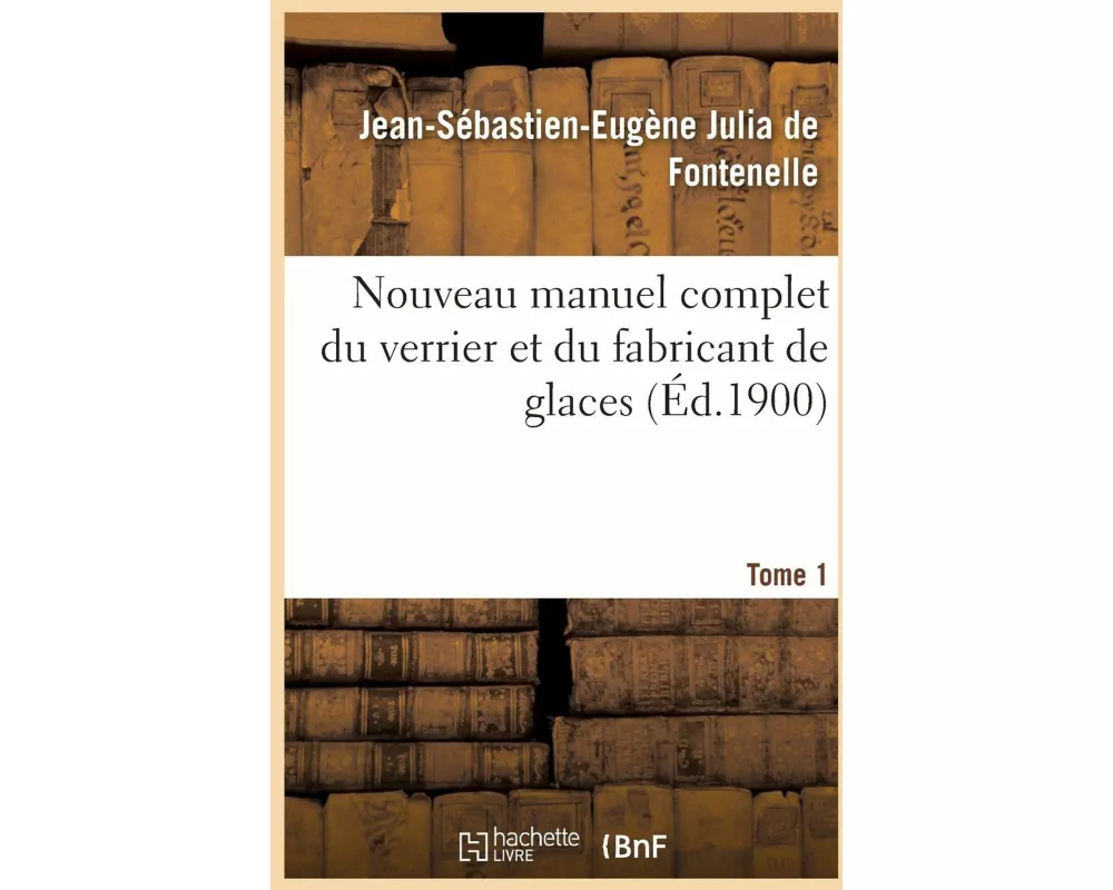 Nouveau Manuel Complet Du Verrier Et Du Fabricant de Glaces, Cristaux