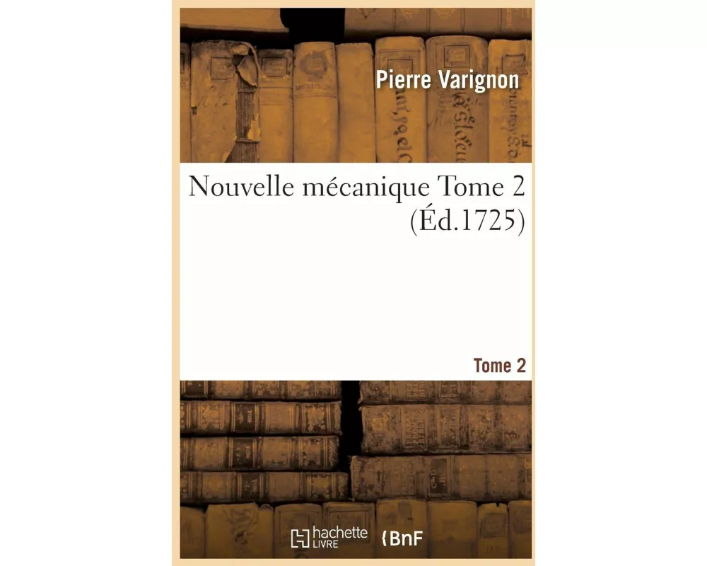 Nouvelle Mécanique, Ou Statique Tome 2