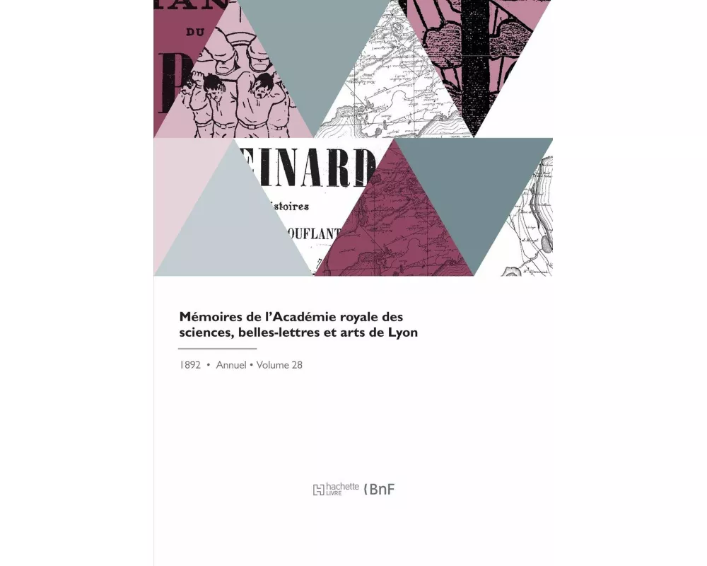 Mémoires de l'Académie Royale Des Sciences, Belles-Lettres Et Arts de Lyon