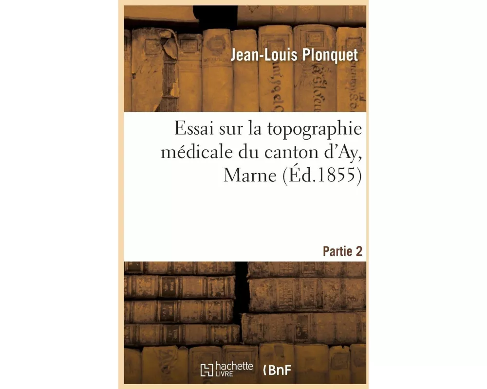 Essai Sur La Topographie Médicale Du Canton d'Ay, Marne