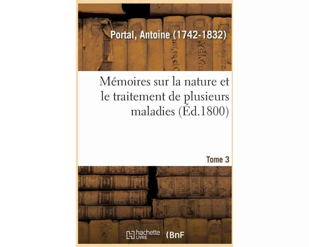 Mémoires Sur La Nature Et Le Traitement de Plusieurs Maladies. Tome 3