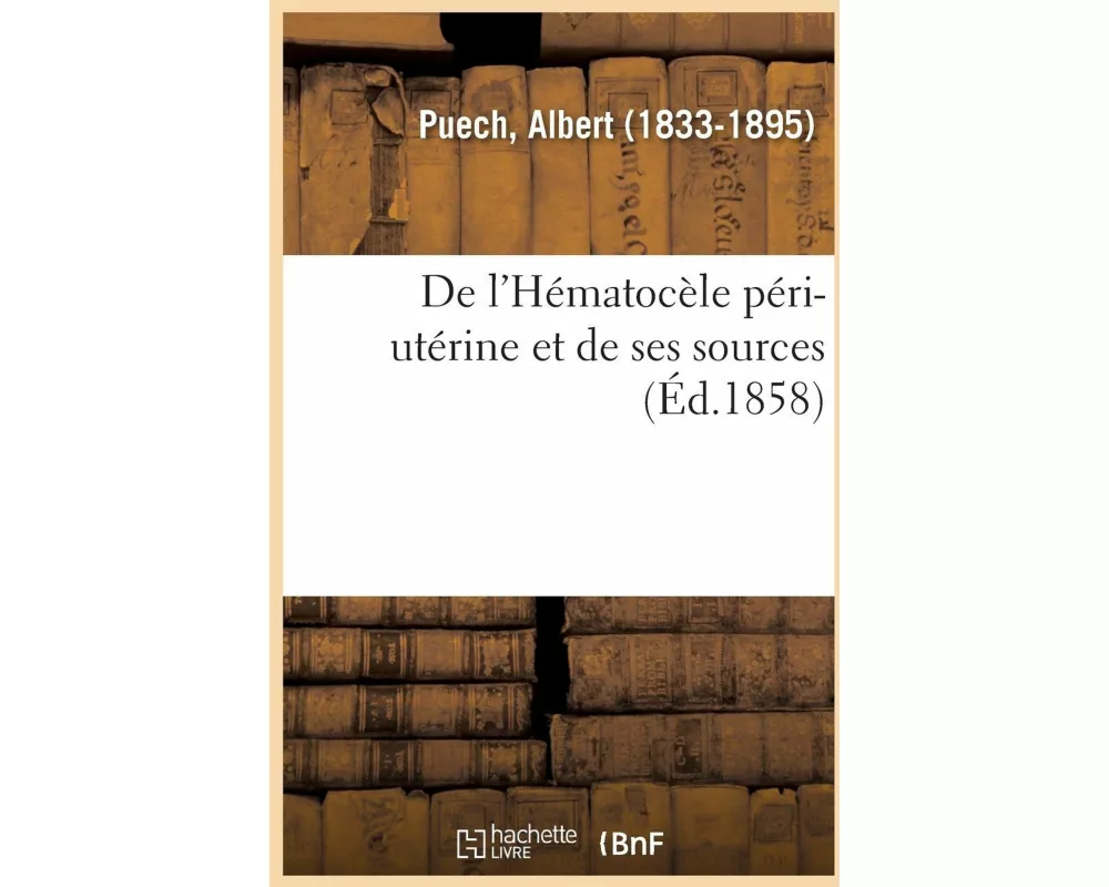 de l'Hématocèle Péri-Utérine Et de Ses Sources