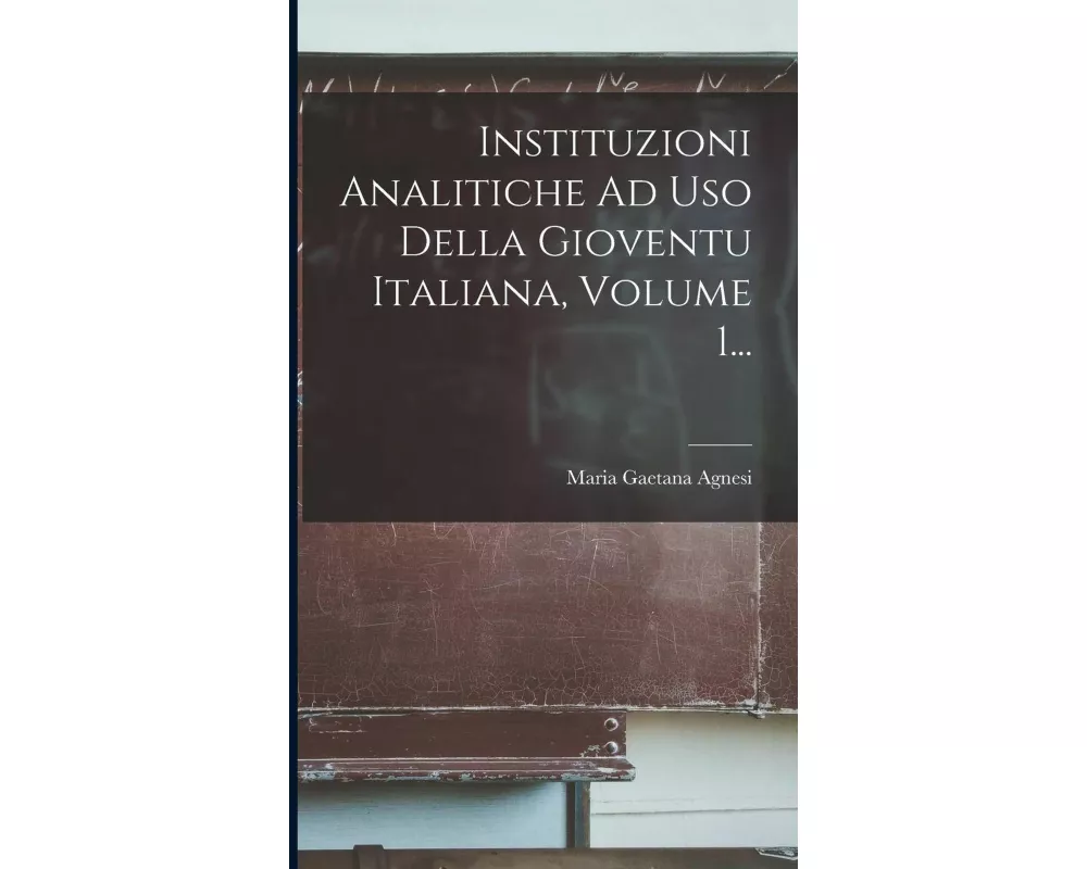 Instituzioni Analitiche Ad Uso Della Gioventu Italiana, Volume 1