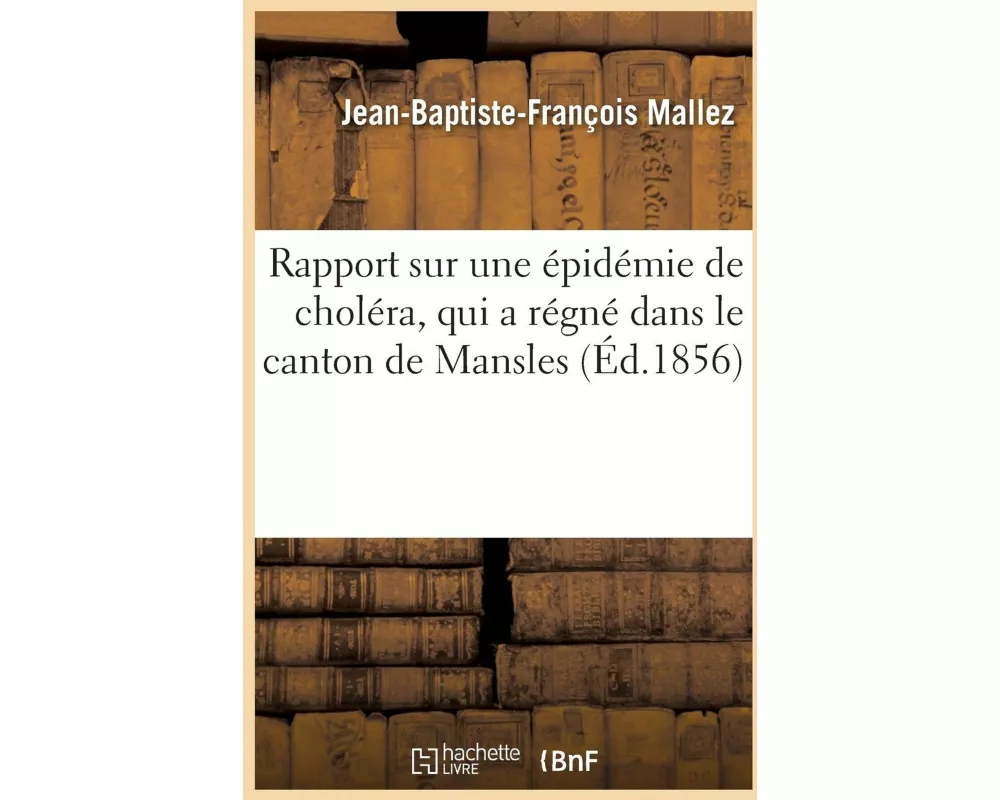 Rapport sur une épidémie de choléra, qui a régné dans le canton de Mansles