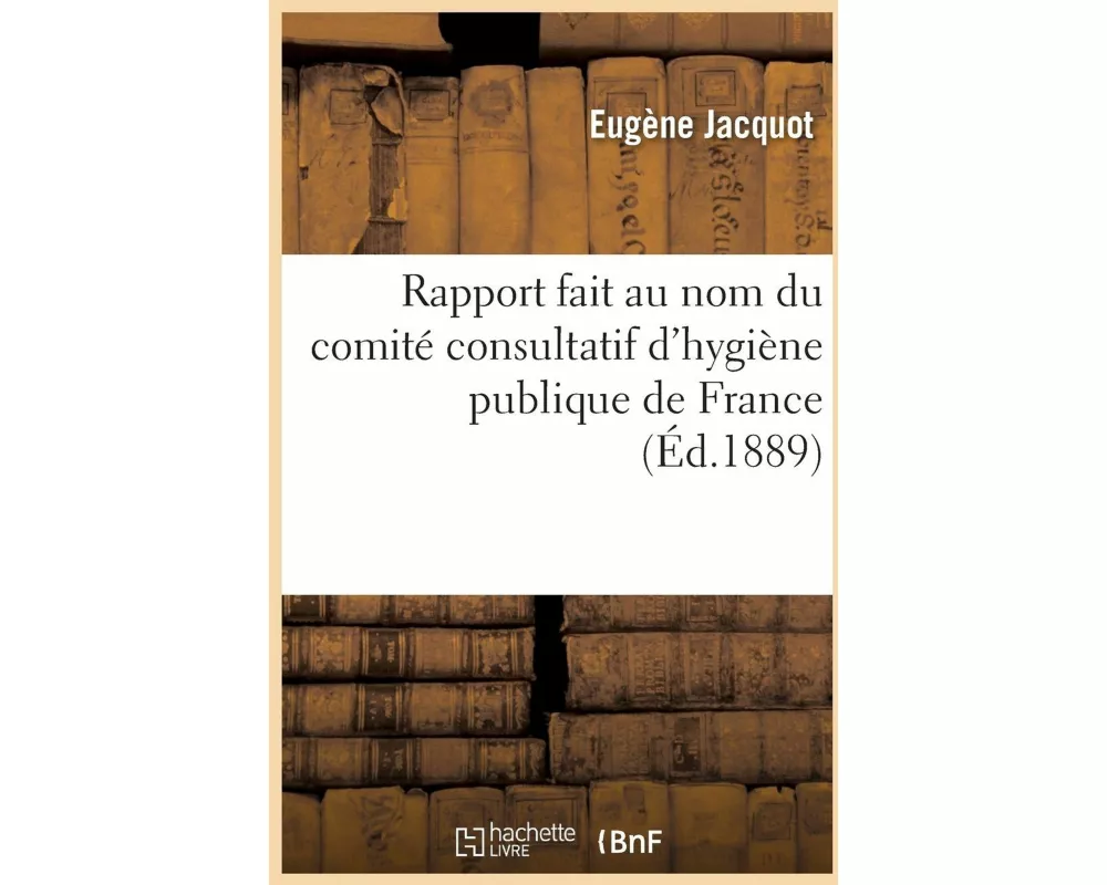 Rapport fait au nom du comité consultatif d'hygiène publique de France