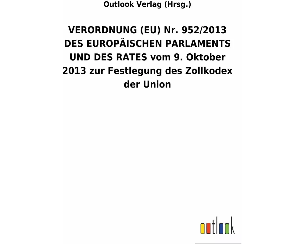VERORDNUNG (EU) Nr. 952/2013 DES EUROPÄISCHEN PARLAMENTS UND DES RATES vom 9. Oktober 2013 zur Festlegung des Zollkodex der Union