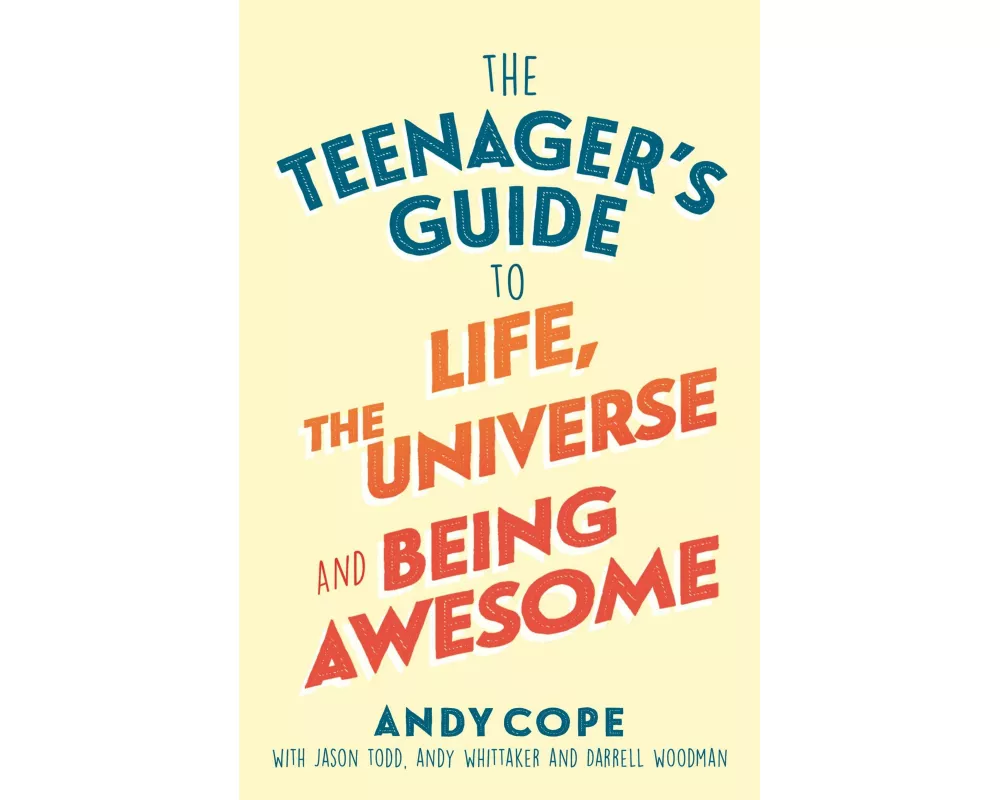 The Teenager's Guide to Life, the Universe and Being Awesome