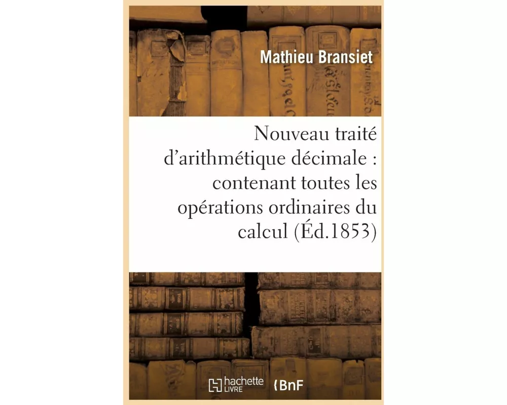 Nouveau traité d'arithmétique décimale