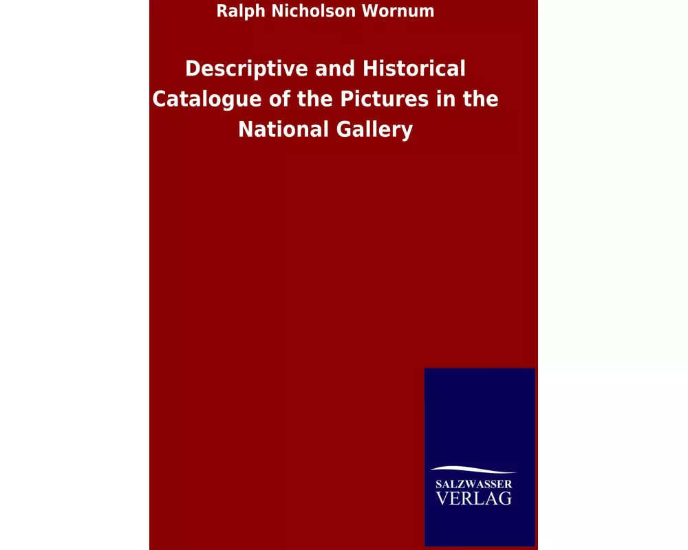 Descriptive and Historical Catalogue of the Pictures in the National Gallery