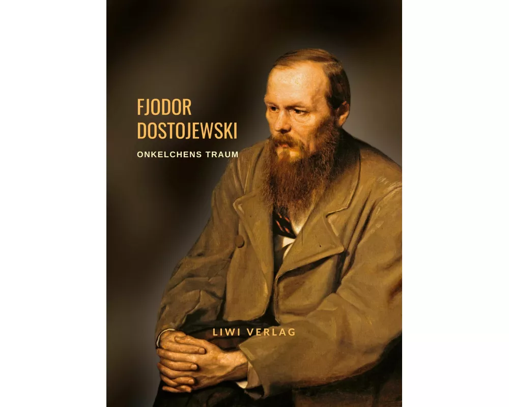 Fjodor Dostojewski: Onkelchens Traum. Vollständige Neuausgabe