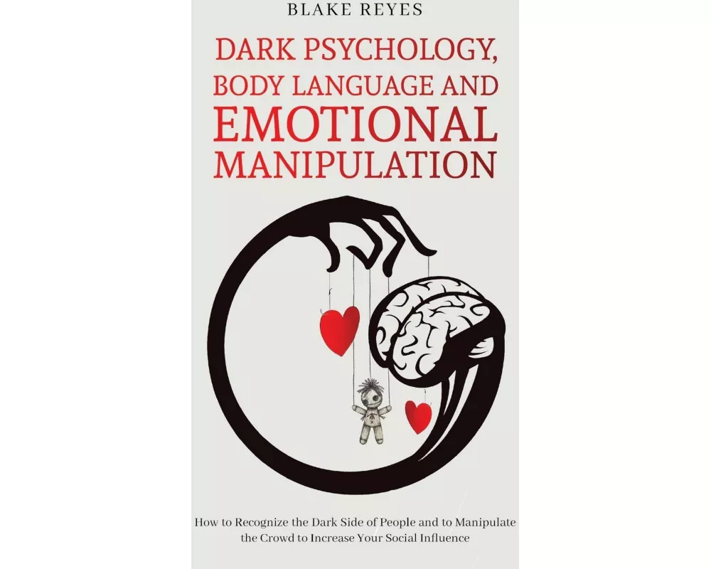 Dark Psychology, Body Language and Emotional Manipulation