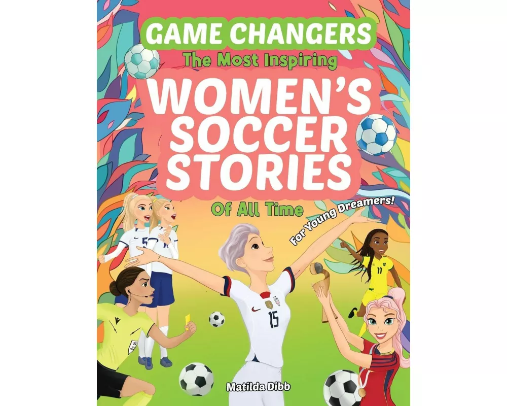 Game Changers - The Most Inspiring Women's Soccer Stories Of All Time