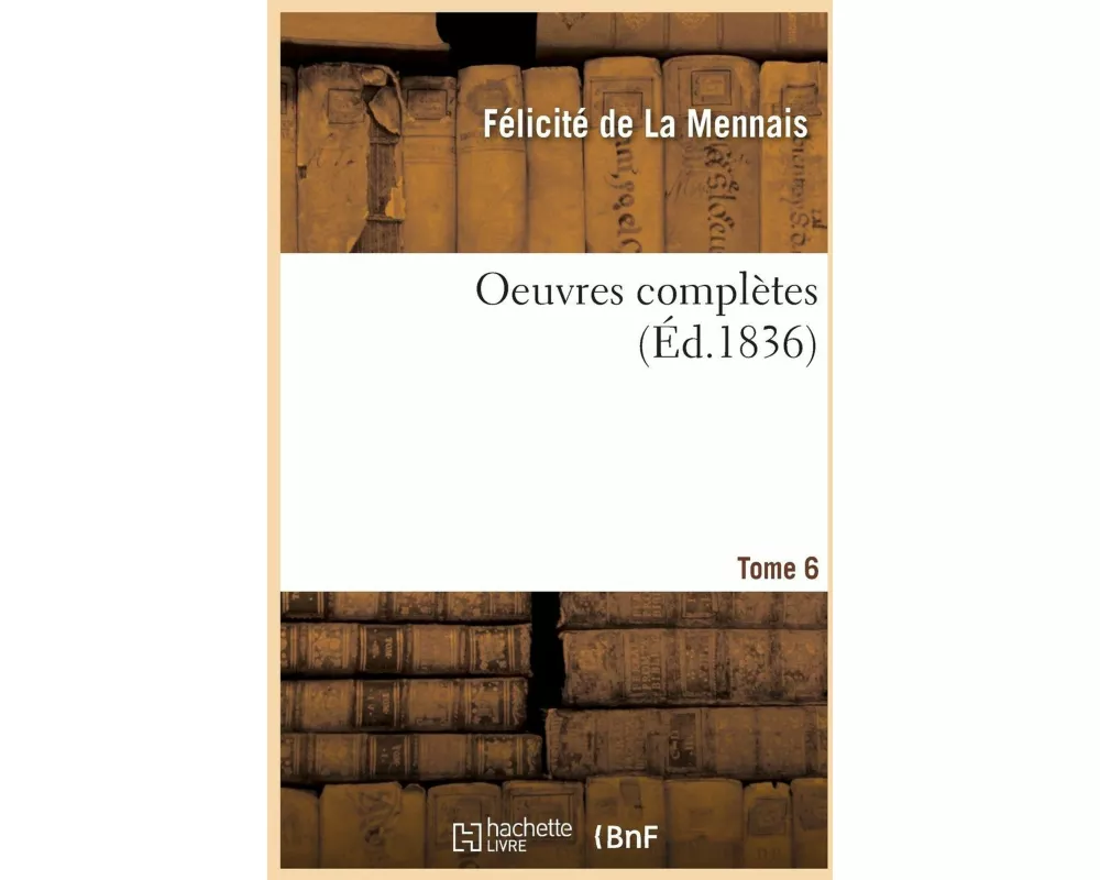 Oeuvres Complètes. Tome 6
