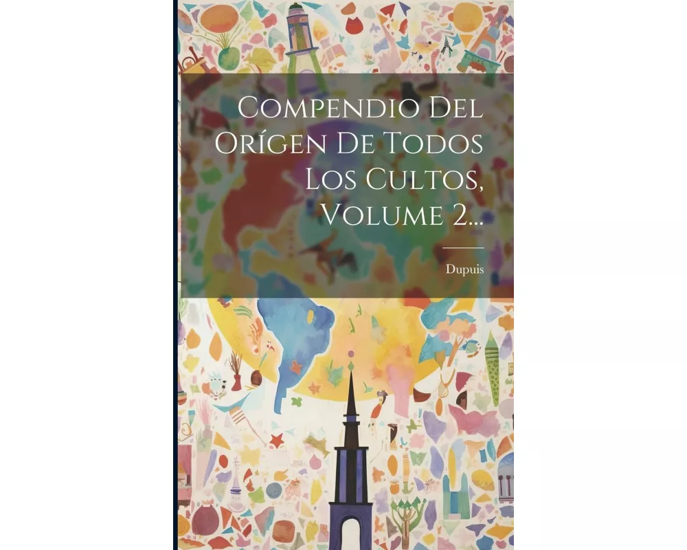 Compendio Del Orígen De Todos Los Cultos, Volume 2