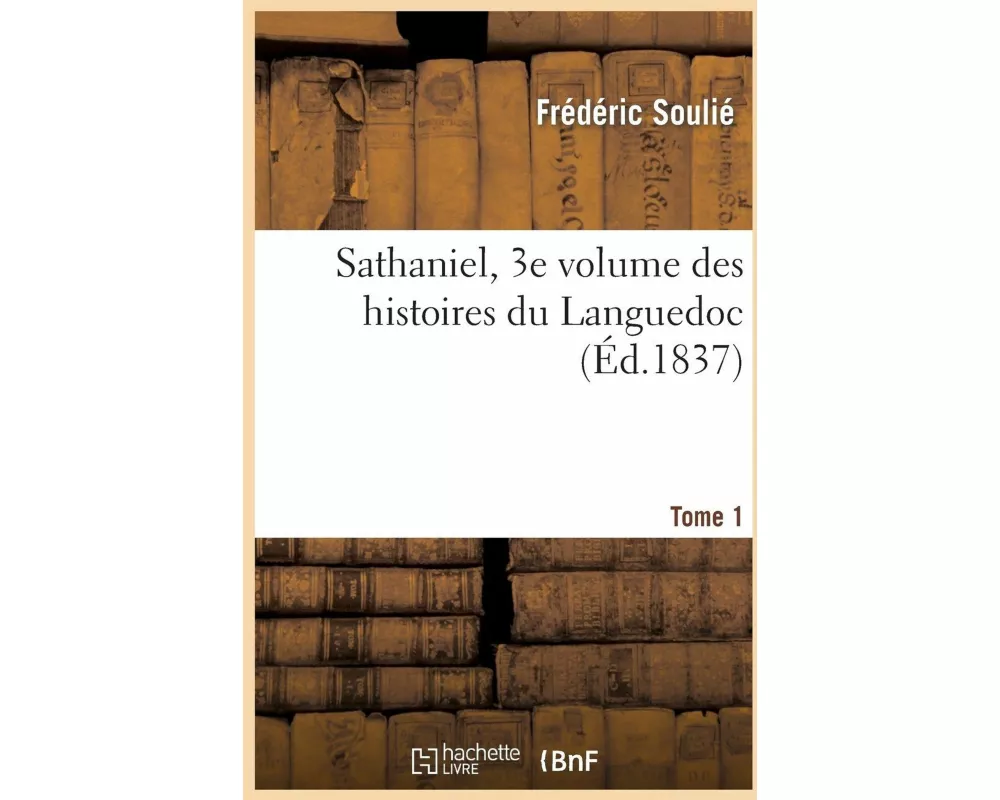 Sathaniel, Tome 1, 3e Volume Des Romans Historiques Du Languedoc
