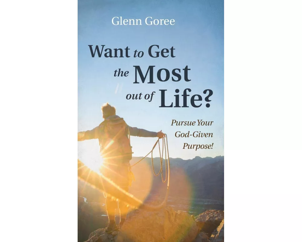 Want to Get the Most out of Life?
