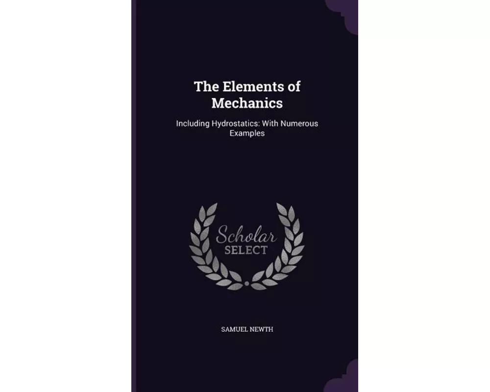 The Elements of Mechanics: Including Hydrostatics: With Numerous Examples