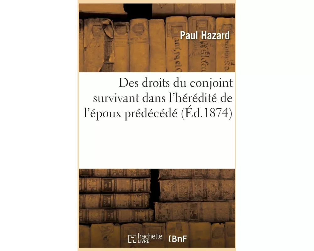 Des droits du conjoint survivant dans l'hérédité de l'époux prédécédé