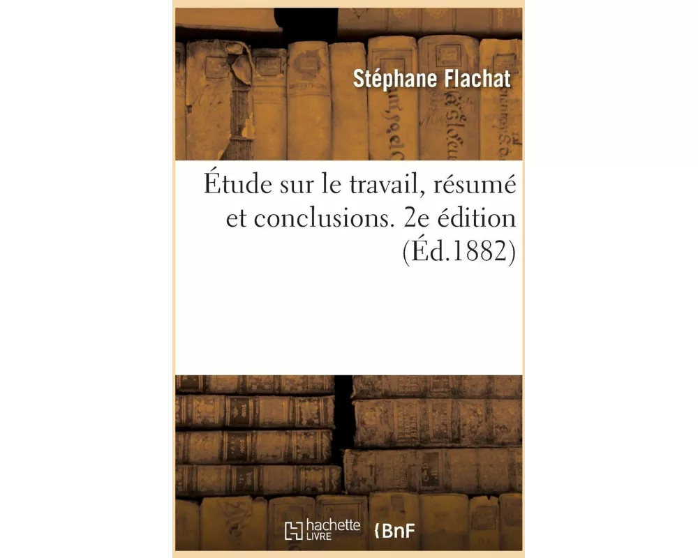 Étude sur le travail, résumé et conclusions. 2e édition